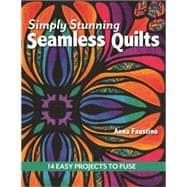 Simply Stunning Seamless Quilts 14 Easy Projects to Fuse