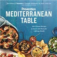 Prevention Mediterranean Table 100 Vibrant Recipes to Savor and Share for Lifelong Health: A Cookbook