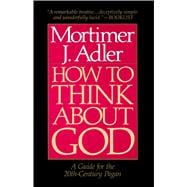 How to Think About God A Guide for the 20th-Century Pagan