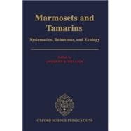 Marmosets and Tamarins Systematics, Behaviour, and Ecology