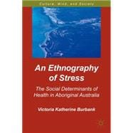 An Ethnography of Stress The Social Determinants of Health in Aboriginal Australia