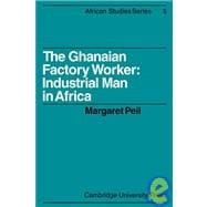 The Ghanaian Factory Worker: Industrial Man in Africa