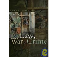 Law, War and Crime War Crimes, Trials and the Reinvention of International Law
