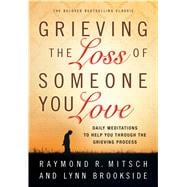 Grieving the Loss of Someone You Love Daily Meditation to Help You Through the Grieving Process