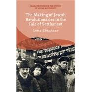 The Making of Jewish Revolutionaries in the Pale of Settlement Community and Identity during the Russian Revolution and its Immediate Aftermath, 1905–07