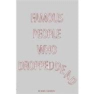 Famous People Who Dropped Dead