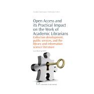 Open Access and its Practical Impact on the Work of Academic Librarians: Collection Development, Public Services, And The Library And Information Science Literature