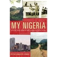 My Nigeria Five Decades of Independence