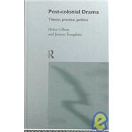 Post-Colonial Drama: Theory, Practice, Politics