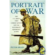 Portrait of War The U.S. Army's First Combat Artists and the Doughboys' Experience in WWI