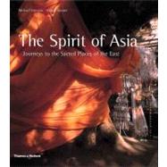 The Spirit of Asia: Journeys to the Sacred Places of the East