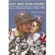 Got Any Gum Chum? GIs in Wartime Britain 1942–1945