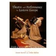 Theatre and Performance in Eastern Europe The Changing Scene