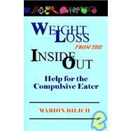 Weight Loss from the Inside Out : Help for the Compulsive Eater