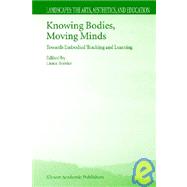 Knowing Bodies, Moving Minds : Towards Embodied Teaching and Learning