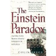 The Einstein Paradox And Other Science Mysteries Solved By Sherlock Holmes