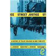 Street Justice A History of Police Violence in New York City