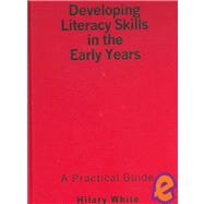 Developing Literacy Skills in the Early Years : A Practical Guide