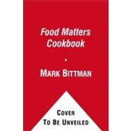 The Food Matters Cookbook; 500 Revolutionary Recipes for Better Living