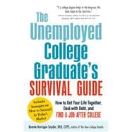 The Unemployed College Graduate's Survival Guide: How to Get Your Life Together, Deal With Debt, and Find a Job After College