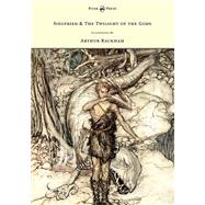 Siegfried & the Twilight of the Gods - The Ring of the Nibelung - Volume II - Illustrated by Arthur Rackham
