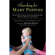 Searching for Mary Poppins Women Write About the Intense Relationship Between Mothers and Nannies