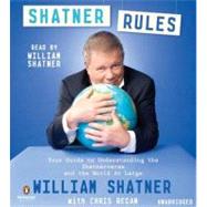 Shatner Rules: Your Guide to Understanding the Shatnerverse and the World At Large