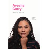 I Know This to Be True: Ayesha Curry