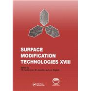 Surface Modification Technologies XVIII: Proceedings of the Eighteenth International Conference on Surface Modification Technologies Held in Dijon, France November 15-17, 2004: v. 18: Proceedings of the Eighteenth International Conference on Surface Modi