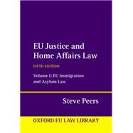 EU Justice and Home Affairs Law Volume 1: EU Immigration and Asylum Law