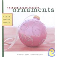 Instant Gratification: Ornaments Fast and Fabulous Projects