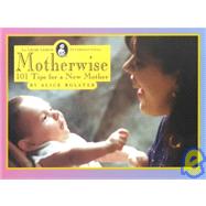 Motherwise! : 101 Tips for a New Mother
