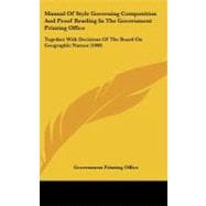 Manual of Style Governing Composition and Proof Reading in the Government Printing Office : Together with Decisions of the Board on Geographic Names (1