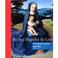 My Soul Magnifies the Lord : A Scriptural Journey with Mary