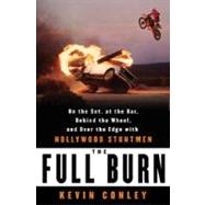 The Full Burn On the Set, at the Bar, Behind the Wheel, and Over the Edge with Hollywood Stuntmen