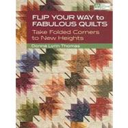 Flip Your Way to Fabulous Quilts: Take Folded Corners to New Heights