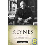 Keynes The Rise, Fall, and Return of the 20th Century's Most Influential Economist