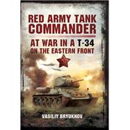 Red Army Tank Commander: At War in a T-34 on the Eastern Front