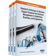 Research Anthology on Decision Support Systems and Decision Management in Healthcare, Business, and Engineering