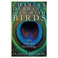 Charles Darwin's Life With Birds His Complete Ornithology