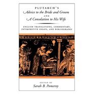 Plutarch's Advice to the Bride and Groom and A Consolation to His Wife English Translations, Commentary, Interpretive Essays, and Bibliography