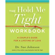 The Hold Me Tight Workbook A Couple's Guide for a Lifetime of Love