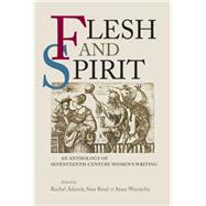 Flesh and Spirit An Anthology of Seventeenth-Century Women's Writing