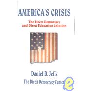 America's Crisis : The Direct Democracy and Direct Education Solution