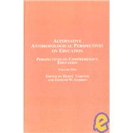 Alternative Anthropological Perspectives on Education : Perspectives on Comprehensive Education Volume One
