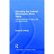 Decoding the Cultural Stereotypes About Aging: New Perspectives on Aging Talk and Aging Issues