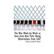 The War Week by Week As Seen from New York: Being Observations from Life