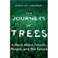 The Journeys of Trees A Story about Forests, People, and the Future