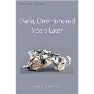Dada, One Hundred Years Later