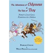Adventures of Odysseus and the Tale of Troy (Illustrated) : Homer's Great Epics, Rewritten for Children